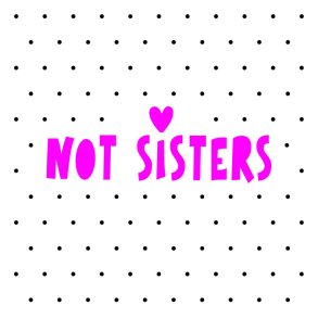 Not Sisters